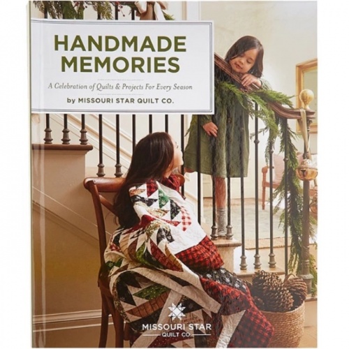 Missouri Star Handmade Memories - A Celebration of Quilts and Projects for every Season
